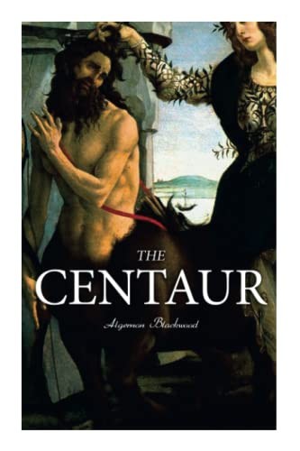 Algernon blackwood the centaur - blackwood,