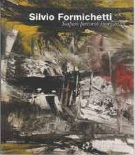 Silvio Formichetti: Sospeso percorso inorganico.