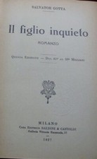Il Figlio Inquieto - Salvator Gotta - Ed. Baldini & Castoldi Milano 1927