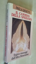 IL CAMMINO DELLA SPERANZA Segni e messaggi dall'Altra Dimensione Paola Giovetti