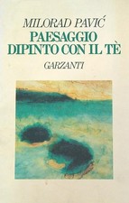 PAESAGGIO DIPINTO CON IL TE' PAVIC MILORAD GARZANTI LIBRI 1991