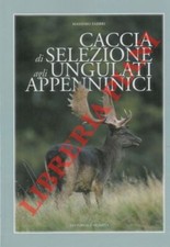 FABBRI Massimo -  Caccia di selezione agli ungulati appenninici.