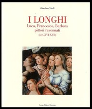 LONGHI LUCA FRANCESCO BARBARA PITTORI RAVENNATI SECC XVI-XVII ( I ) di VIROLI GI