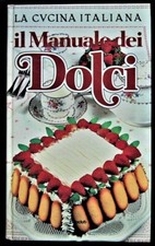 Donati Stella (a cura di): IL MANUALE DEI DOLCI. 443 RICETTE DE LA CUCINA ITA...