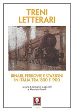 Libro - Treni Letterari. Binari, Ferrovie E Stazioni In Italia Tra '800 E '900  