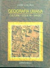 GEOGRAFIA UMANA CULTURA SOCIETA' SPAZIO  DE BLIJ HARM J. ZANICHELLI 2000