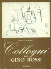 COLLOQUI CON GINO ROSSI PRIMA EDIZIONE  MAZZOTTI GIUSEPPE CANOVA 1974 