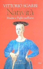 NATIVITA'. MADRE E FIGLIO NELL'ARTE. AUTOGRAFATO SGARBI  VITTORIO