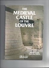 The Medieval Castle of the Louvre : An Archeological Account and