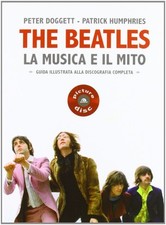 The Beatles. La musica e il mito. Guida illustrata alla discografia completa