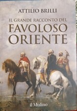 Attilio Brilli - Il grande racconto del favoloso oriente - Il Mulino 2020
