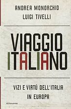 Viaggio italiano. Vizi e virtù dell'Italia in Europa Monorchio, Andre