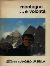 MONTAGNE E... VOLONTA'. DIARIO ALPINISTICO DI ANGELO URSELLA PRIMA EDIZIONE
