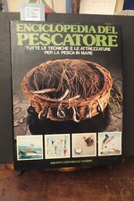 ENCICLOPEDIA DEL PESCATORE TUTTE  TECNICHE E LE ATTREZZATURE PER  PESCA IN MARE