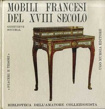 Mobili francesi del XVIII secolo. [trad. di Ugo Tolomei]. Piaceri e tesori.