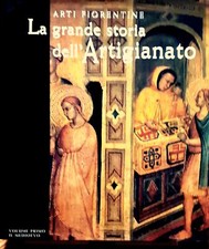 Arti fiorentine. La grande storia dell'Artigianato. Volume primo: il Medioevo
