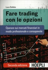 LIBRO FARE TRADING CON LE OPZIONI. OPERARE SUI MERCATI FINANZIARI LUCA STELLATO