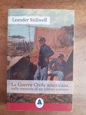 LEANDER STILLWELL -LA GUERRA CIVILE AMERICANA NELLE MEMORIE DI UN SOLDATO COMUNE