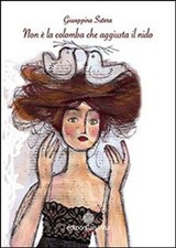 Libri Giuseppina Sutera - Non E La Colomba Che Aggiusta Il Nido