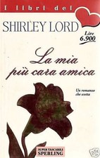 La mia più cara amica di Shirley Lord - Sperling & Kupfer - I libri del cuore -