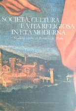 SOCIETÀ, CULTURA E VITA RELIGIOSA IN ETÀ MODERNA AA.VV. SORANI EDITORE 2009 