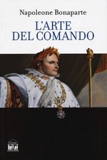 Libro Nuovo - Napoleone Bonaparte - L' Arte Del Comando  - 2m