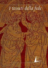 Libri Daniela Degl'Innocenti / Marco Ciatti / Susanna Conti - I Tessuti Della Fe