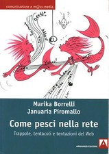 Come pesci nella rete. Trappole, tentacoli e tentazioni del web