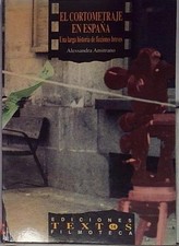  EL CORTOMETRAJE EN ESPANA: UNA LARGA HISTORIA DE FICCIONES BREVES 