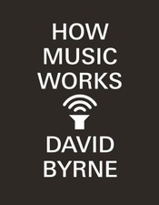 David Byrne How Music Works