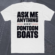 ASK ME ANYTHING ABOUT PONTOON BOATS T-SHIRT water sports leisure boating boater
