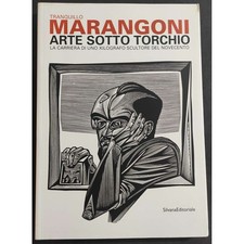 Tranquillo Marangoni - Arte Sotto Torchio - M. Fochessati - Ed. Silvana - 2012