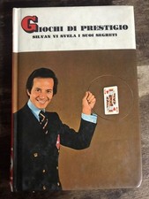 Giochi di prestigio. Silvan vi svela i suoi segreti. Ed. Arnoldo Mondadori.