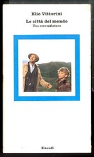 CITTA DEL MONDO UNA SCENEGGIATURA ( LE )  di VITTORINI ELIO