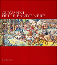 Scalini,Mario.(a cura di). - Giovanni delle Bande Nere. 