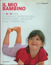 IL MIO BAMBINO. DA 0 A 5 ANNI