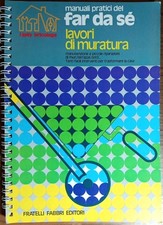 Manuali pratici del far da sé Lavori di muratura 1977 Fratelli Fabbri Editore