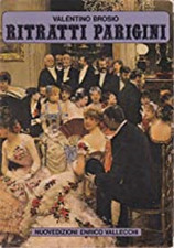 Brosio,Valentino. - Ritratti parigini del Secondo Impero e della Belle Epoque. 