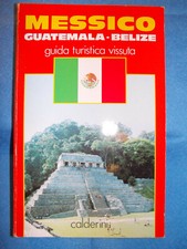 MESSICO-GUATEMALA-BELIZE - GUIDA TURISTICA VISSUTA - CALDERINI