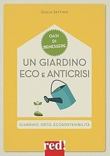 Un giardino eco e anticrisi. Giardino, orto, ecosostenibilitï¿½ Settimo,