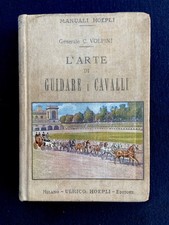 Gen. Carlo Volpini - L'Arte di Guidare i Cavalli - Milano Manuali Hoepli 1915