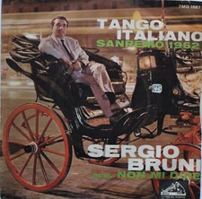 SERGIO BRUNI  TANGO ITALIANO / NON MI DIRE VINILE 7'' 45 GIRI