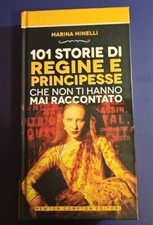 101 STORIE DI REGINE E PRINCIPESSE CHE NON TI HANNO MAI RACCONTATO - M. MINELLI