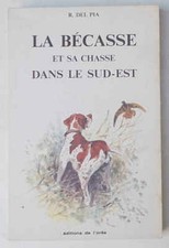 DEL PIA  La bécasse et sa chasse dans le sud-est. 1987 (caccia beccaccia)
