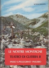 Le nostre montagne: II. Passo S. Pellegrino - Pasubio: presente e passato propos