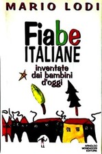Fiabe italiane. Inventate dai bambini d'oggi Lodi, Mario