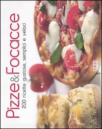 Pizze focacce 200 ricette - focacce.,