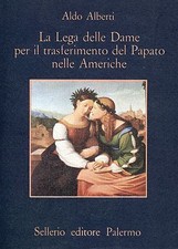 Alberti Aldo LA LEGA DELLE DAME PER IL TRASFERIMENTO DEL PAPATO NELLE AMERICHE