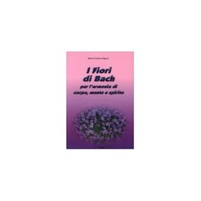 LIBRO I FIORI DI BACH PER L'ARMONIA DI CORPO, MENTE E SPIR-MARIA CRISTINA SAPORI