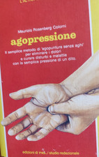 Colorni AGOPRESSIONE L'agopuntura senza aghi per curare ed eliminare i dolori